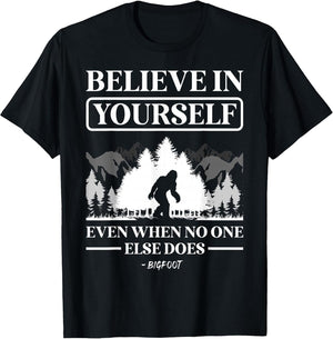 Believe in Yourself Even When No One Else Does Bigfoot