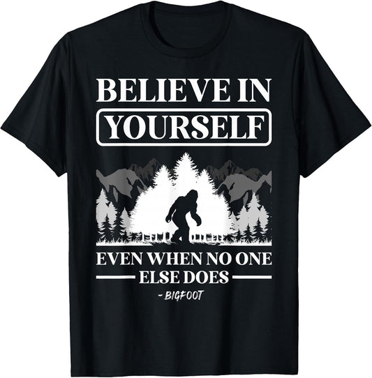 Believe in Yourself Even When No One Else Does Bigfoot