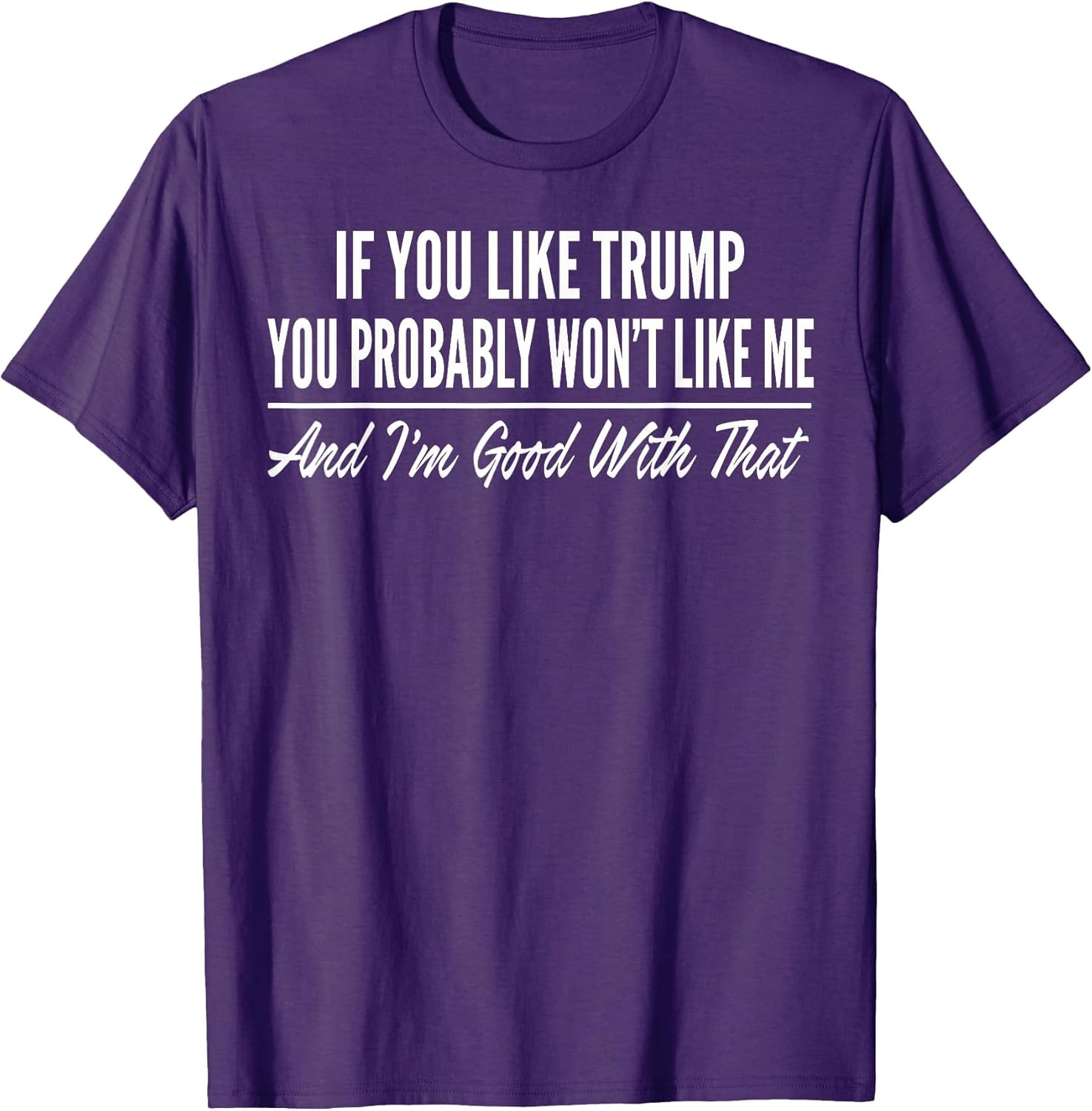 If You Like Trump You Probably Won't Like Me