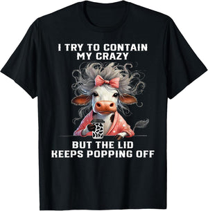 Cow I Try to Contain My Crazy But The Lid Keeps Popping Off