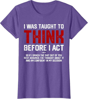 I was Taught to Think Before I Act Funny Sarcastic Saying