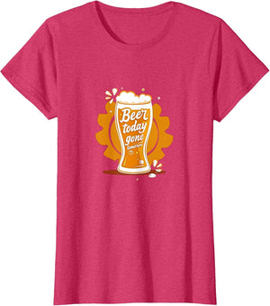 Beer Today Gone Tomorrow Funny Women's Drink Shirt