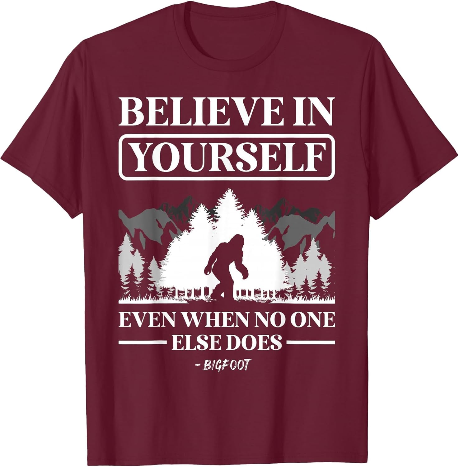 Believe in Yourself Even When No One Else Does Bigfoot