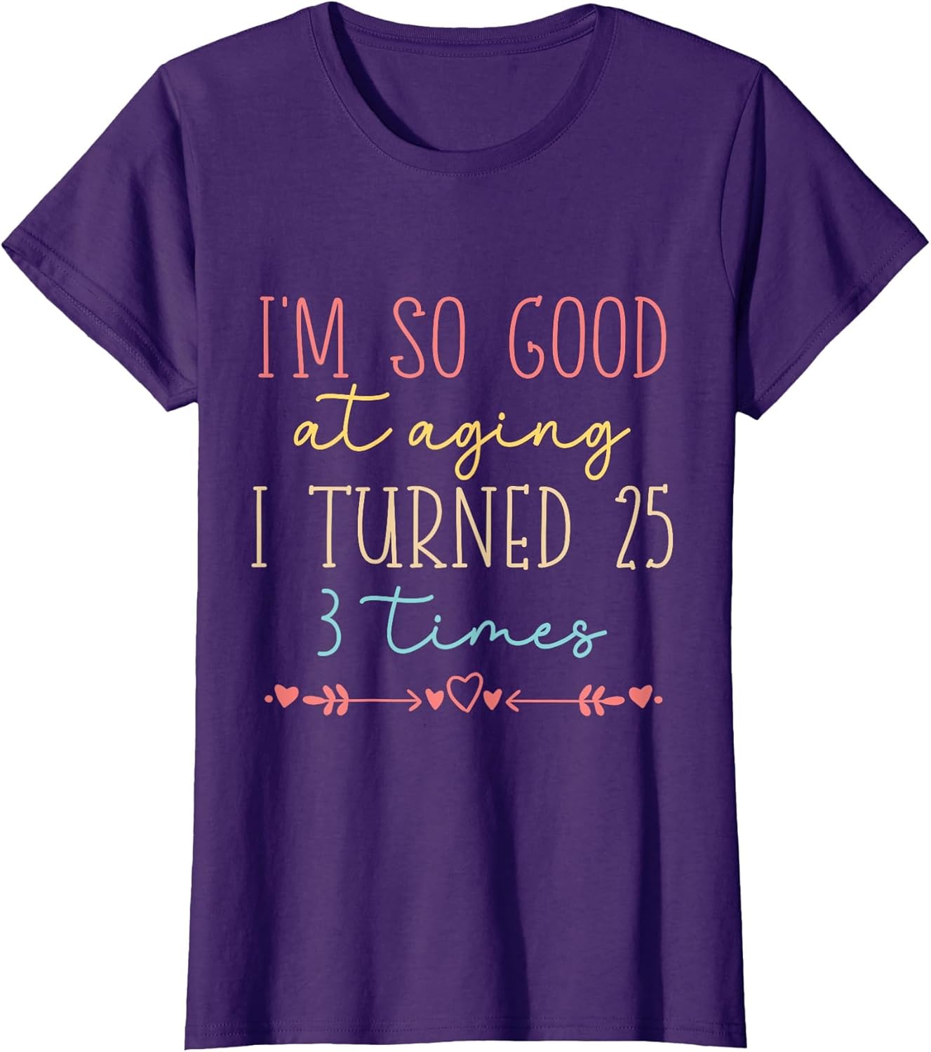 Funny I'm so Good at Aging I Turned 25 3 Times 75 Birthday