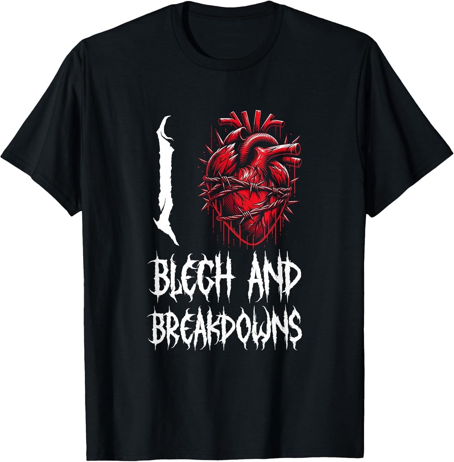 I Love Blegh and Breakdowns Bold Deathcore Vocalist Graphic