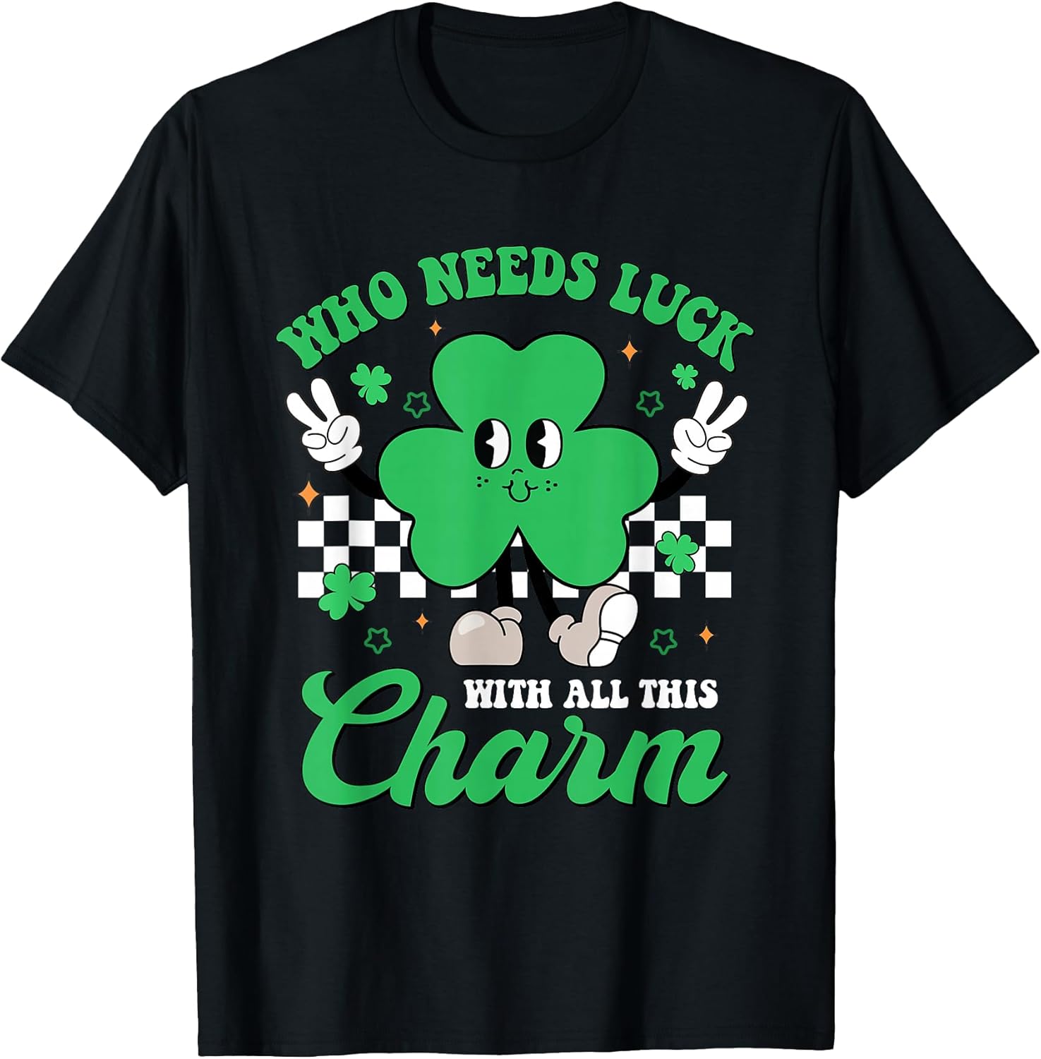 Who Needs Luck With All This Charm Shamrock St Patrick's Day
