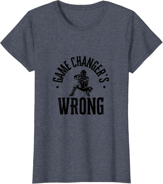 Funny Baseball Quote Game changer's Wrong