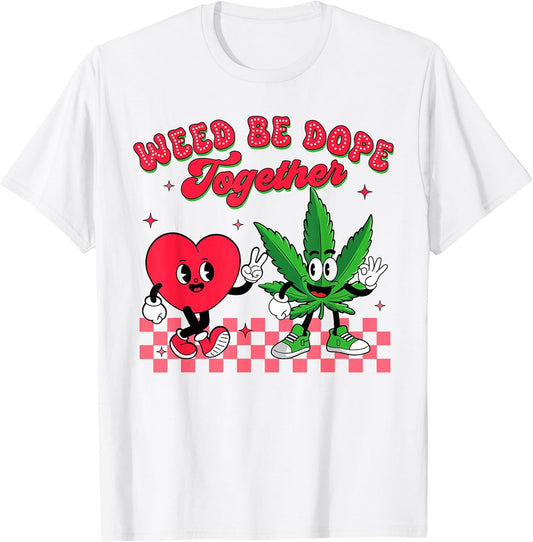Valentine’s Day Cannabis Weed Lover Weed Be Dope Together