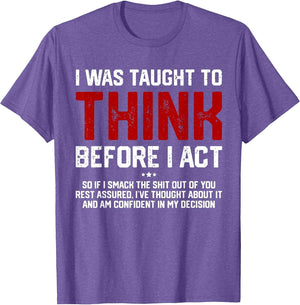 I was Taught to Think Before I Act Funny Sarcastic Saying