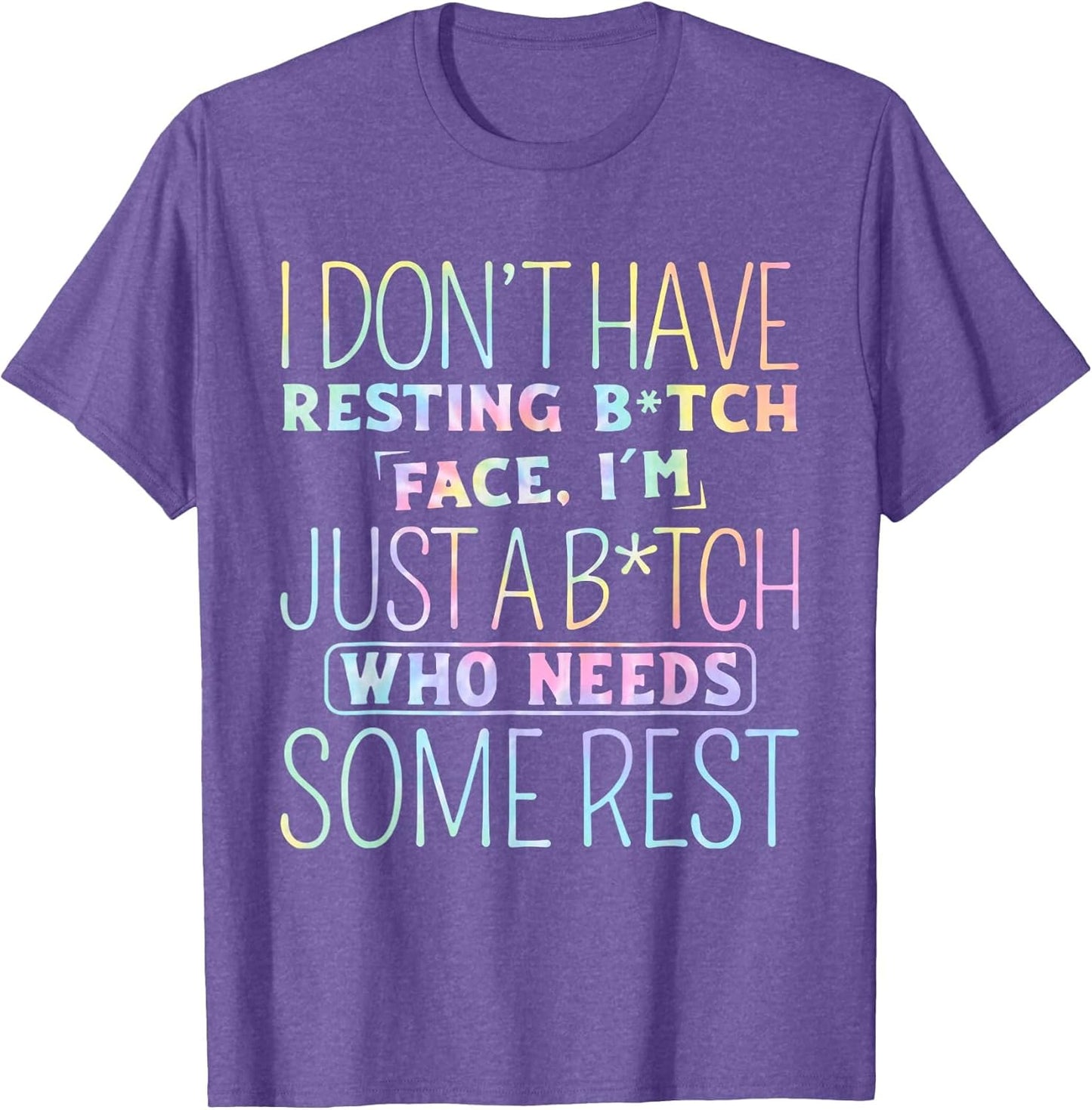 I Don't Have Resting B-Itch Face I'm Just A B-Itch Tie Dye