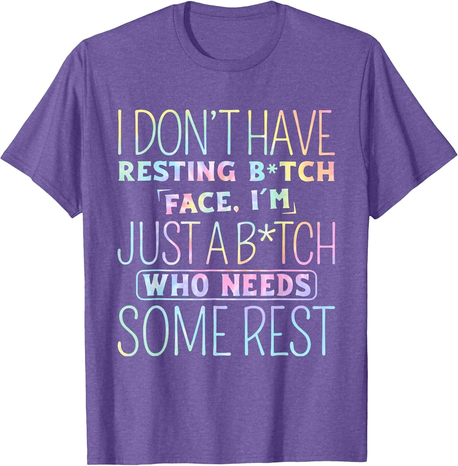 I Don't Have Resting B-Itch Face I'm Just A B-Itch Tie Dye