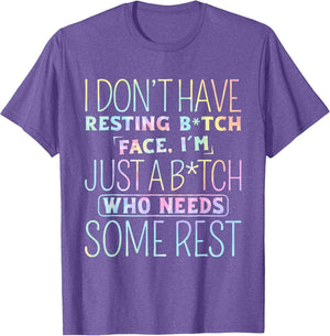 I Don't Have Resting B-Itch Face I'm Just A B-Itch Tie Dye