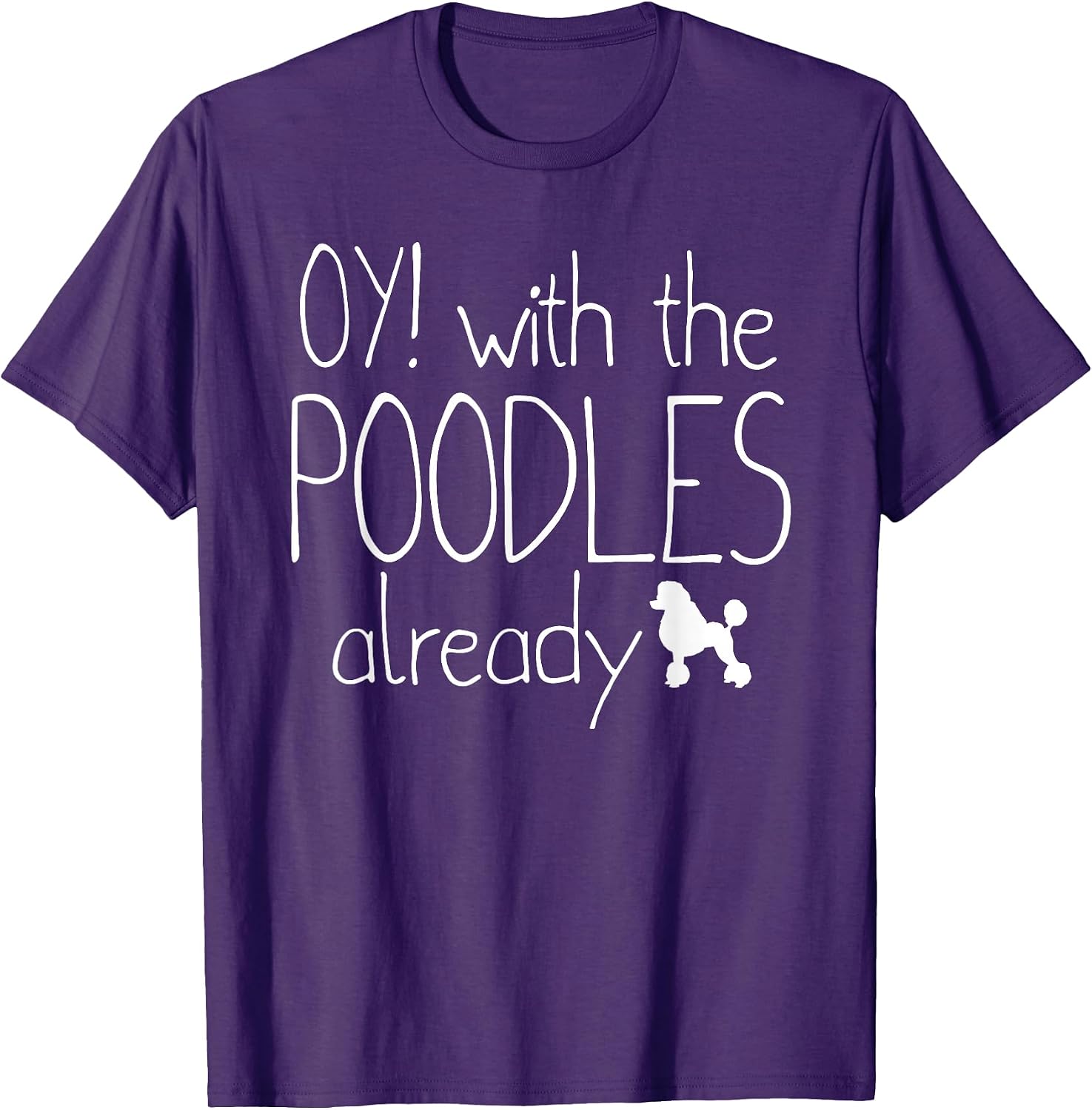 Funny Poodle Dog Lovers Gift - Oy! With The Poodles Already
