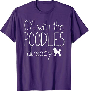 Funny Poodle Dog Lovers Gift - Oy! With The Poodles Already