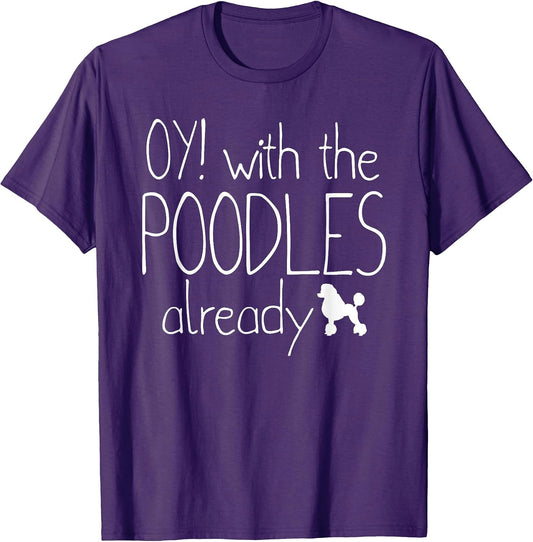 Funny Poodle Dog Lovers Gift - Oy! With The Poodles Already