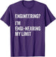 Engineering? I'm Engi-nearing My Limit funny Engineer Pun