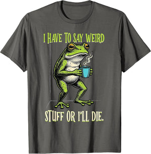 Funny Frog Humor Have to Say Weird Stuff I'll Die Toad Meme