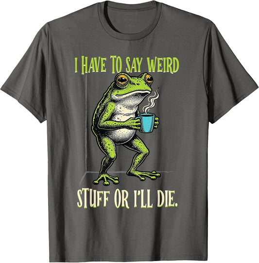 Funny Frog Humor Have to Say Weird Stuff I'll Die Toad Meme