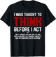 I was Taught to Think Before I Act Funny Sarcastic Saying