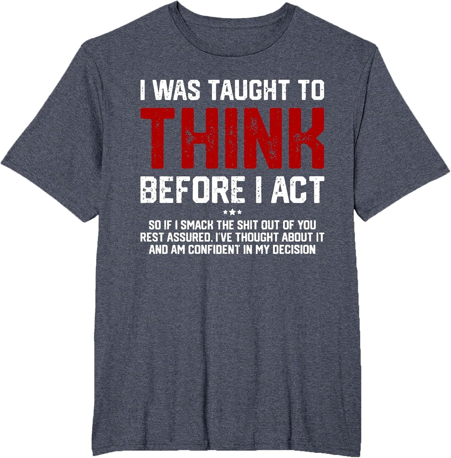 I was Taught to Think Before I Act Funny Sarcastic Saying