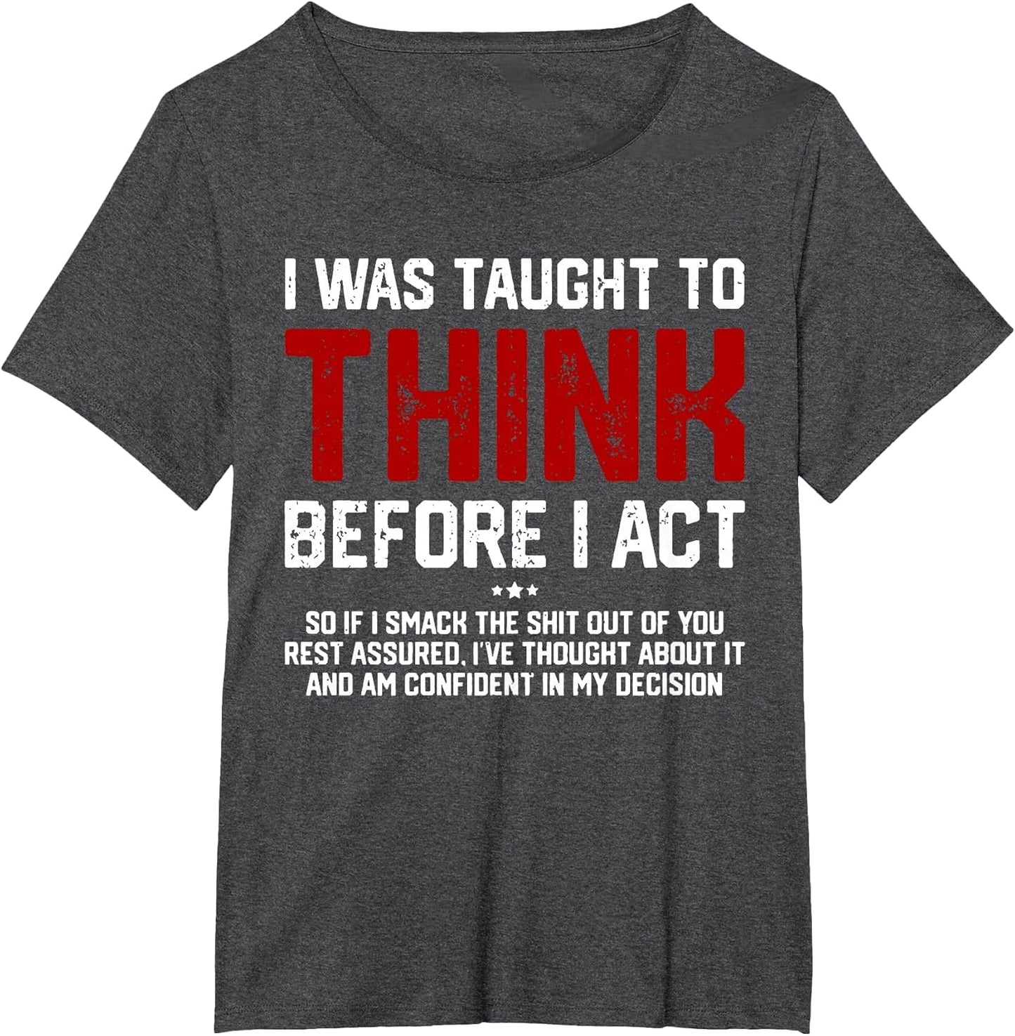 I was Taught to Think Before I Act Funny Sarcastic Saying