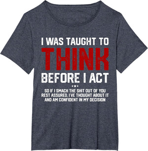 I was Taught to Think Before I Act Funny Sarcastic Saying