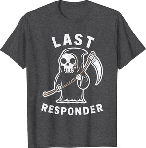 Last Responder Grim Reaper Dark Humor Death Mortician