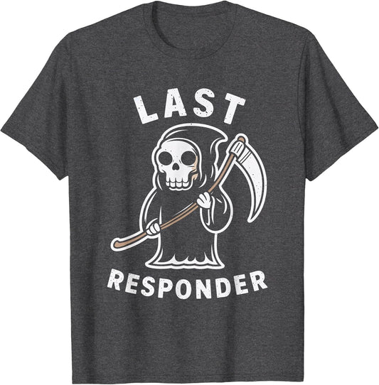 Last Responder Grim Reaper Dark Humor Death Mortician
