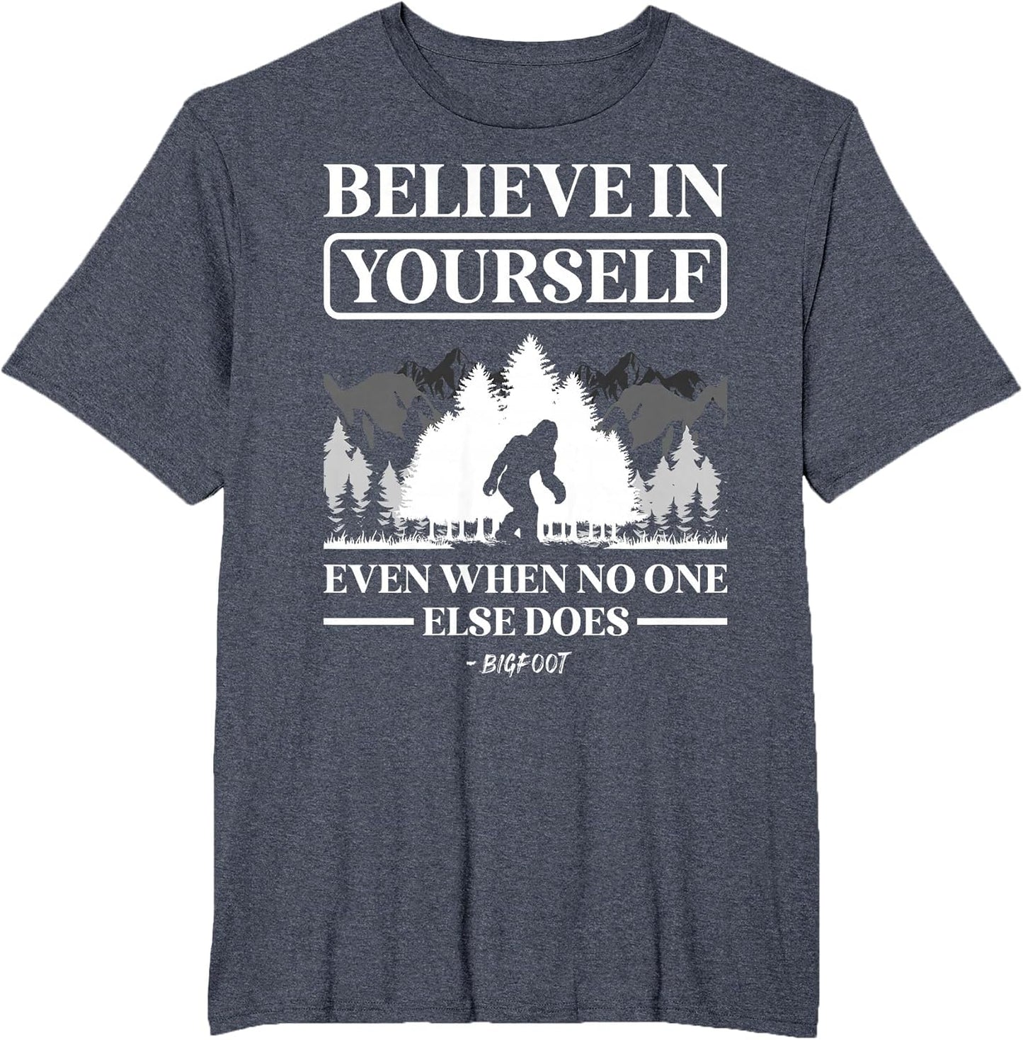 Believe in Yourself Even When No One Else Does Bigfoot