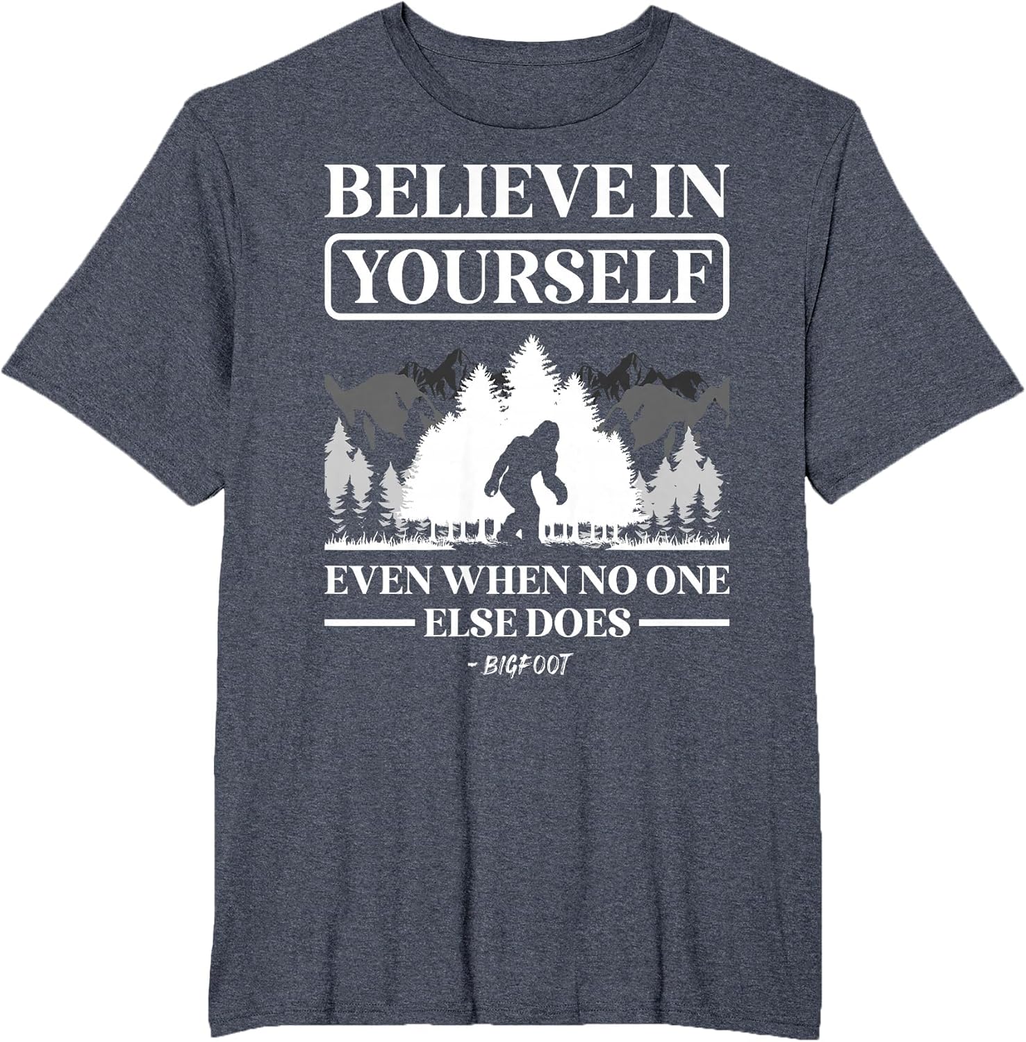 Believe in Yourself Even When No One Else Does Bigfoot