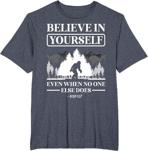 Believe in Yourself Even When No One Else Does Bigfoot