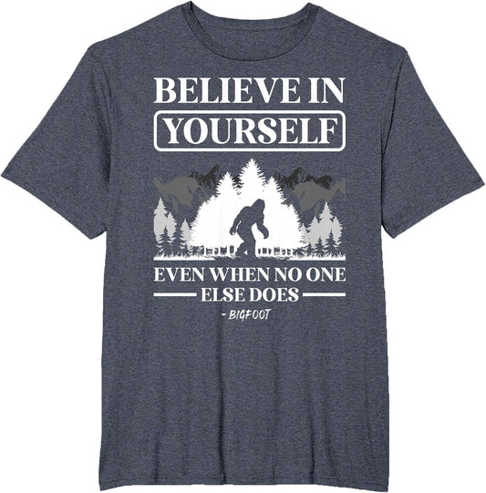 Believe in Yourself Even When No One Else Does Bigfoot