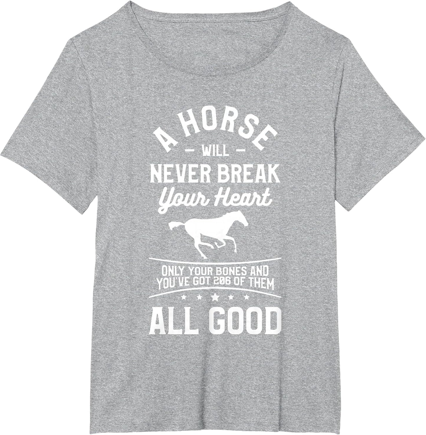A Horse Will Never Break Your Heart Only Your Bones