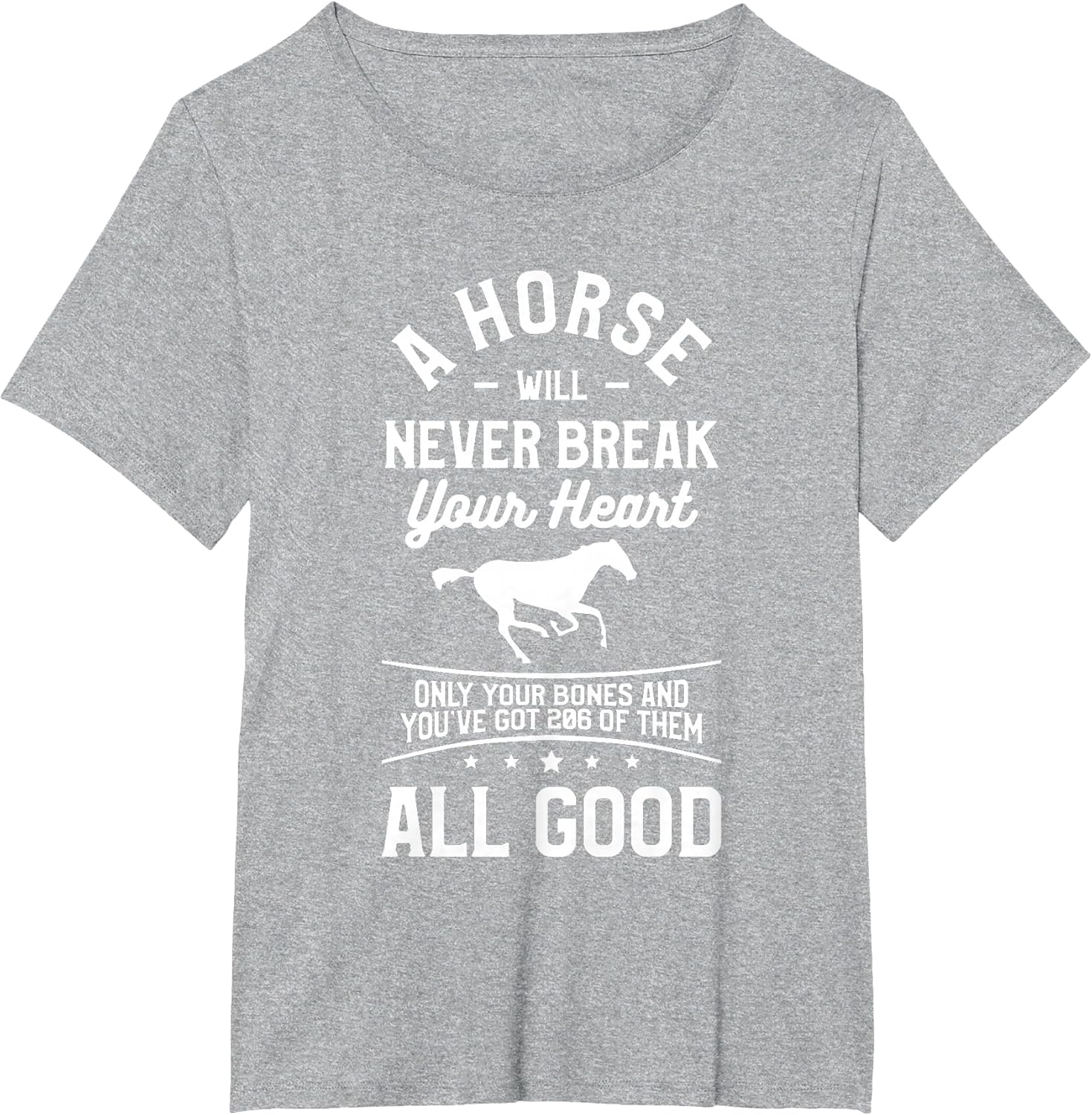 A Horse Will Never Break Your Heart Only Your Bones