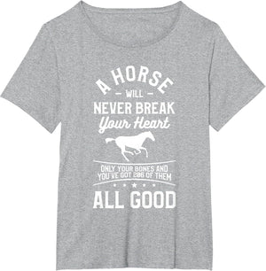 A Horse Will Never Break Your Heart Only Your Bones