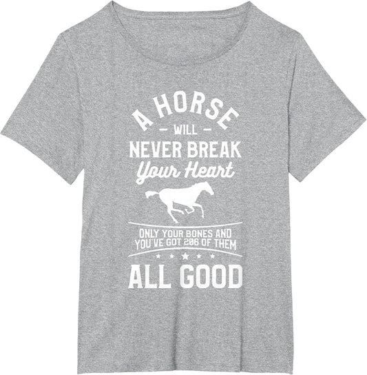 A Horse Will Never Break Your Heart Only Your Bones