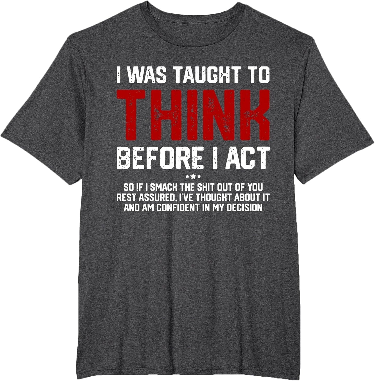 I was Taught to Think Before I Act Funny Sarcastic Saying