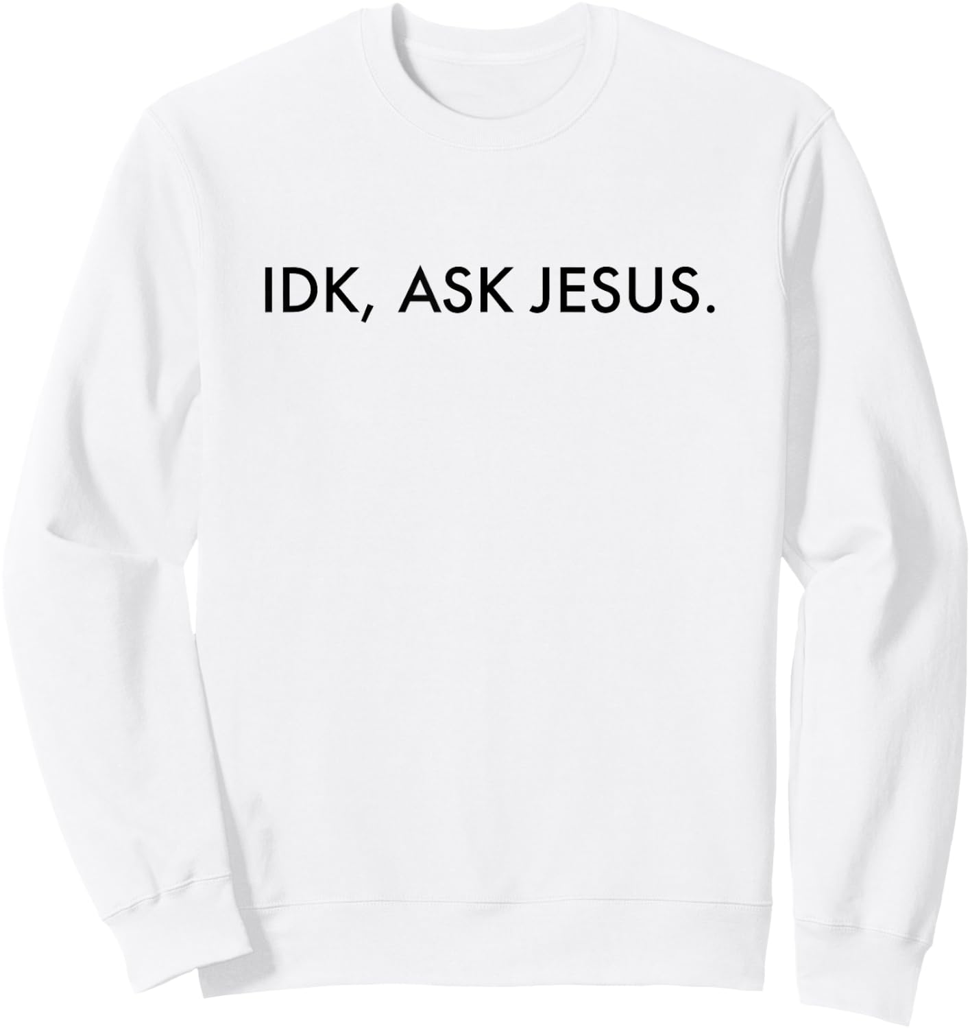 Idk Ask Jesus - Jesus Christ Christian Faith Sweatshirt - Sweatshirt | White