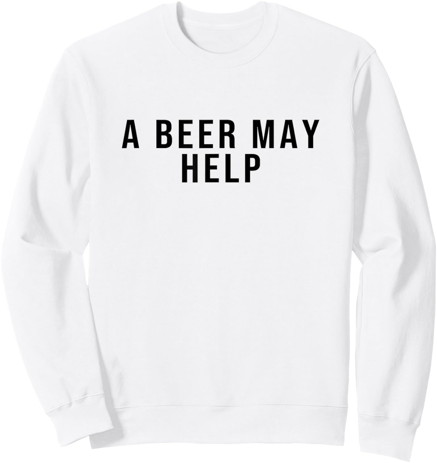 A Beer May Help Sweatshirt - Sweatshirt | White
