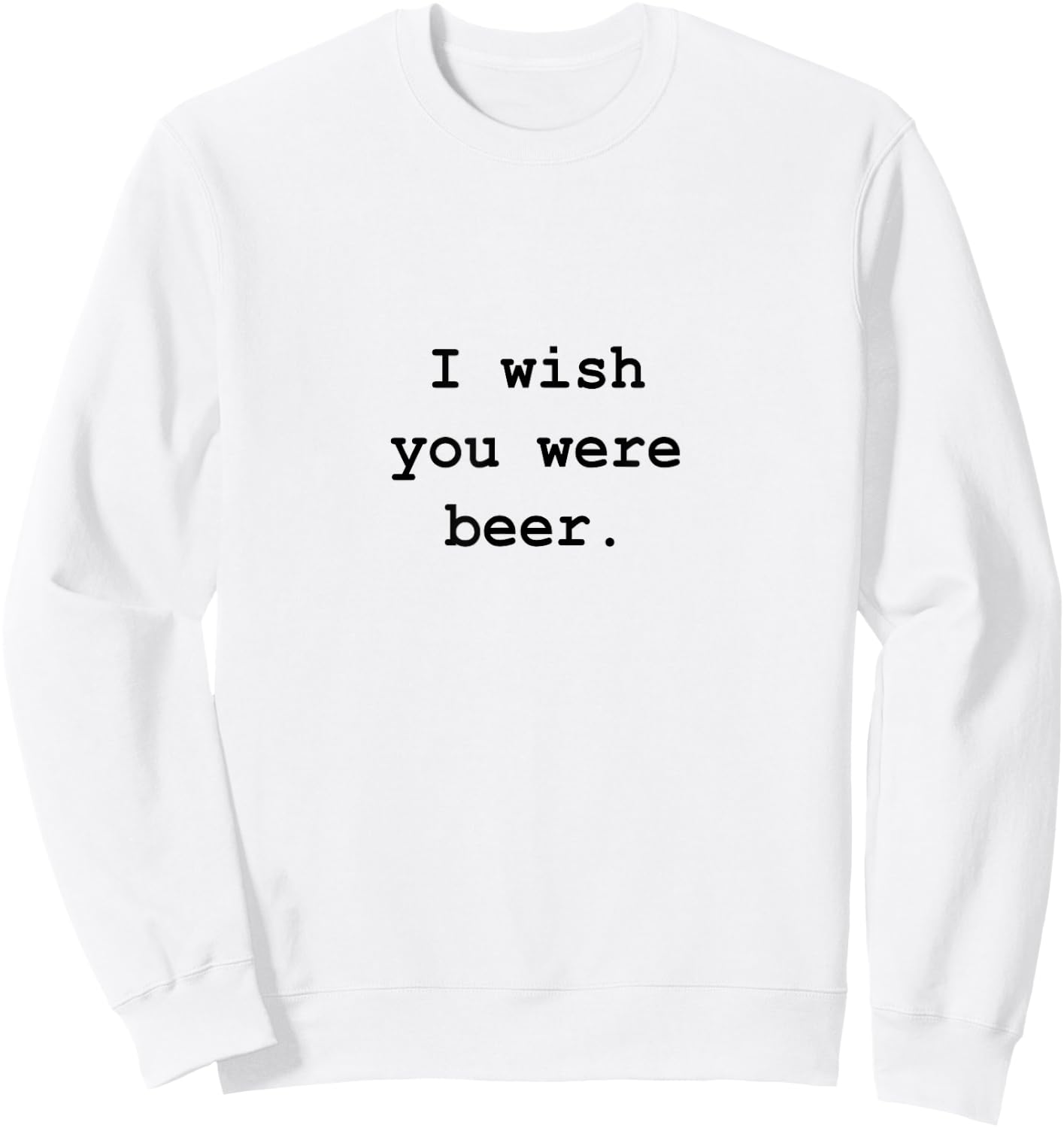 I wish you were beer Sweatshirt - Sweatshirt | White