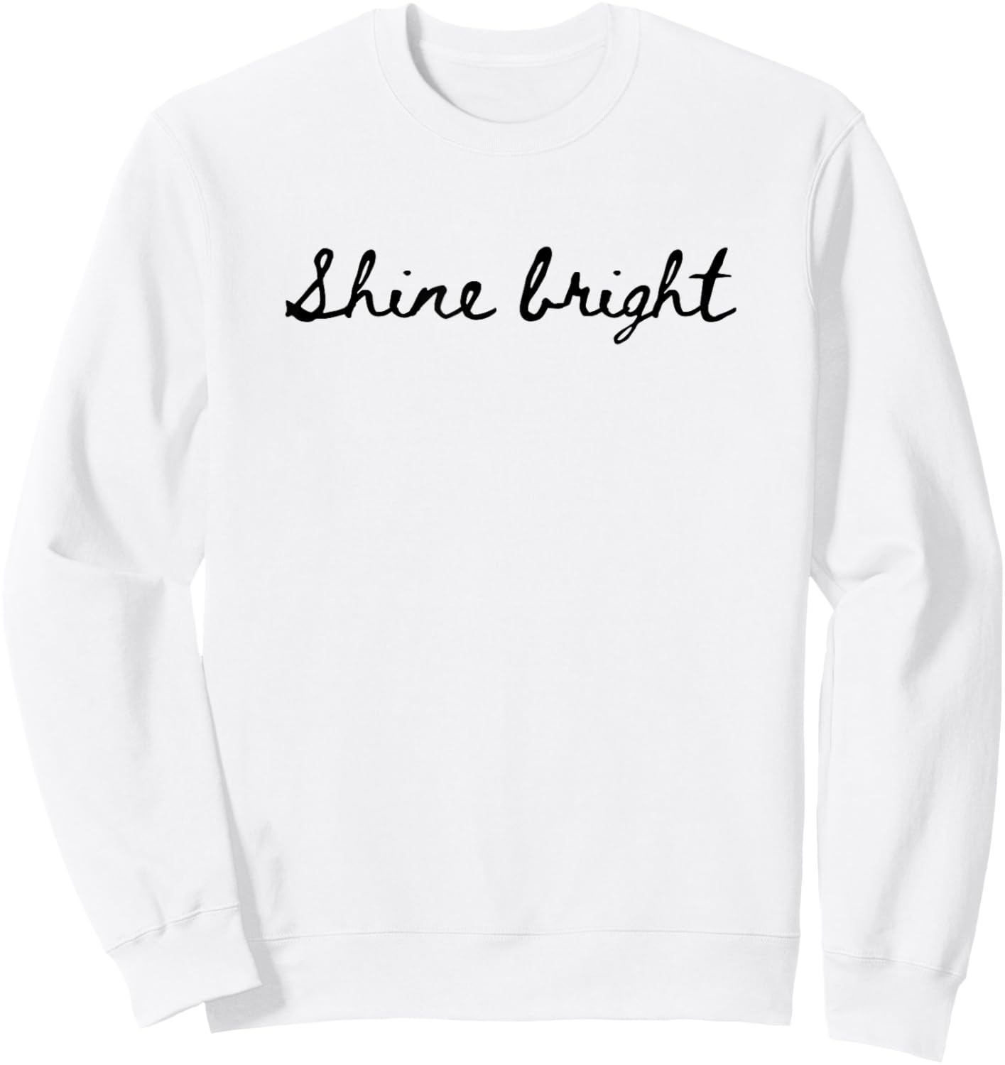 Shine Bright. Simple, positive and encouraging. Handwritten Sweatshirt - Sweatshirt | White