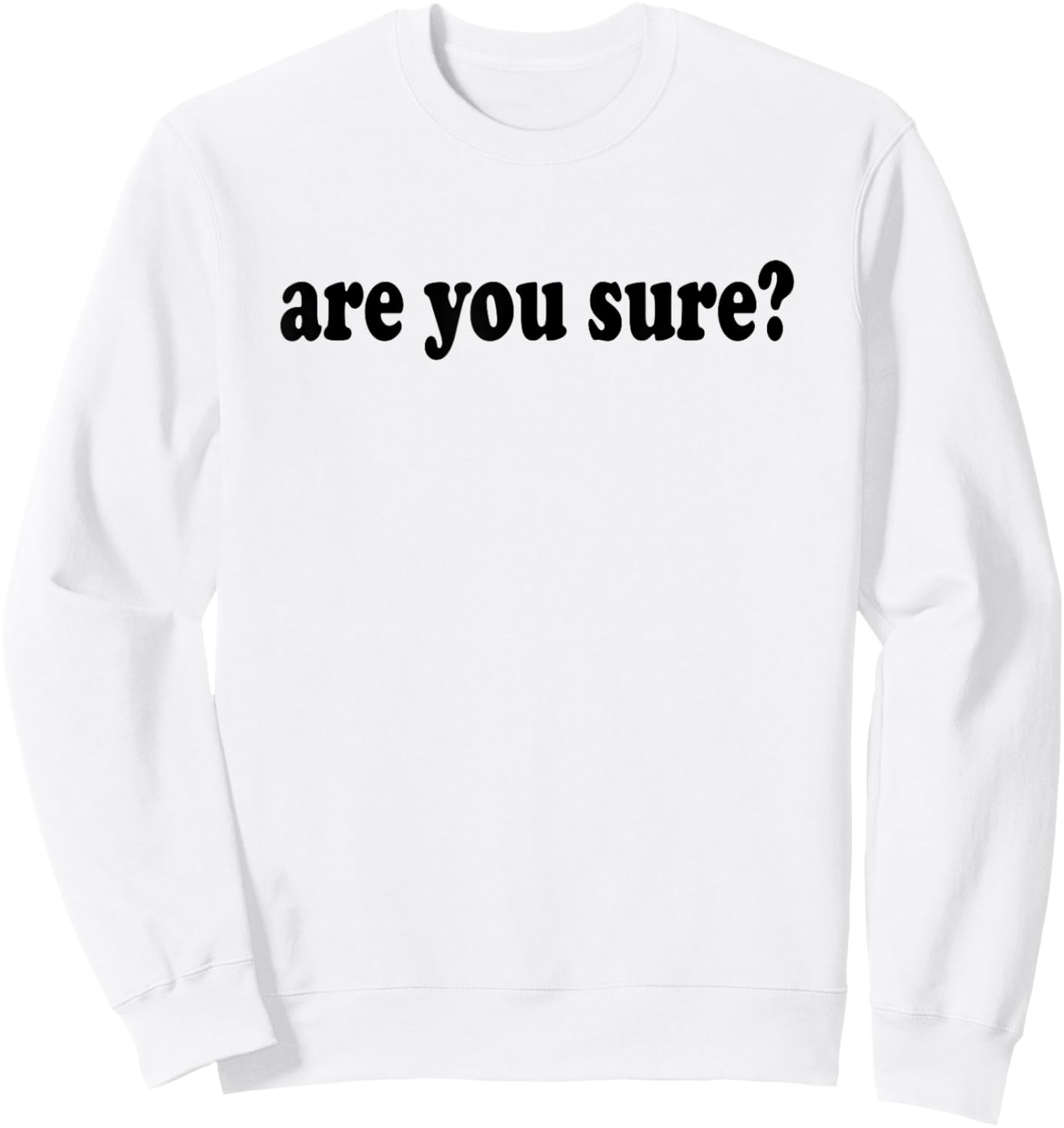 Funny and Hilarious Are You Sure basic graphic Sweatshirt - Sweatshirt | White