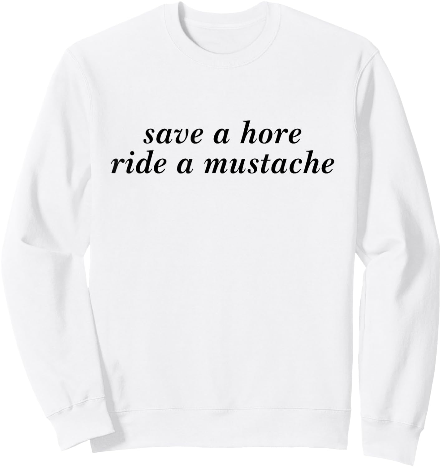 Save A Horse Ride A Mustache Funny Girls Saying Sweatshirt - Sweatshirt | White