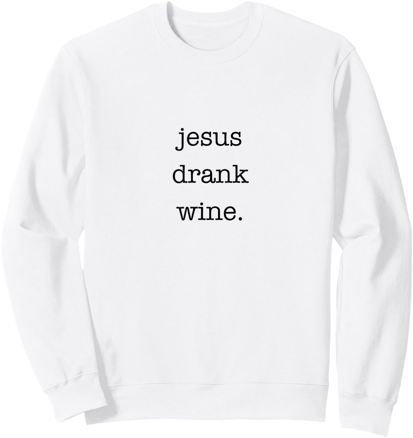 Jesus Drank Wine Sarcastic Shirt for Wine Lovers Drinking Sweatshirt - Sweatshirt | White