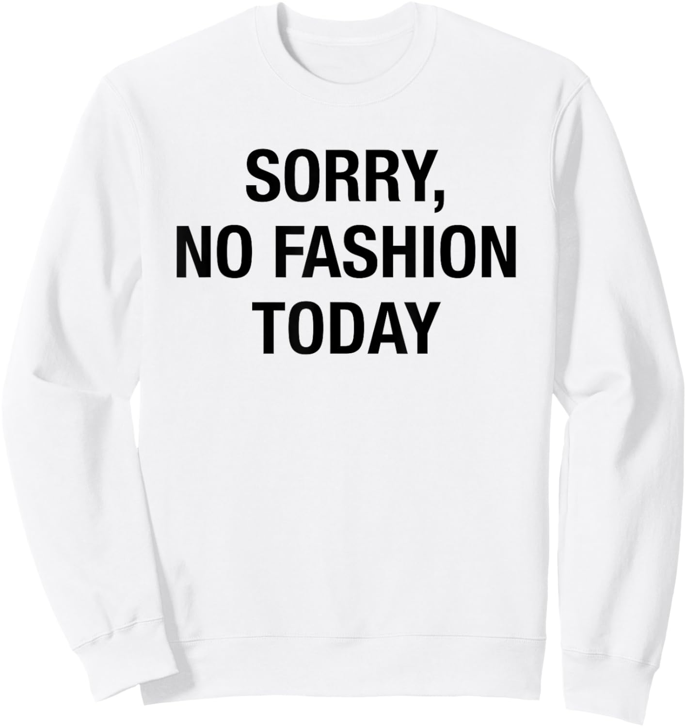 Sorry No Fashion Today - Funny Sarcastic Fashionable Slogan Sweatshirt - Sweatshirt | White