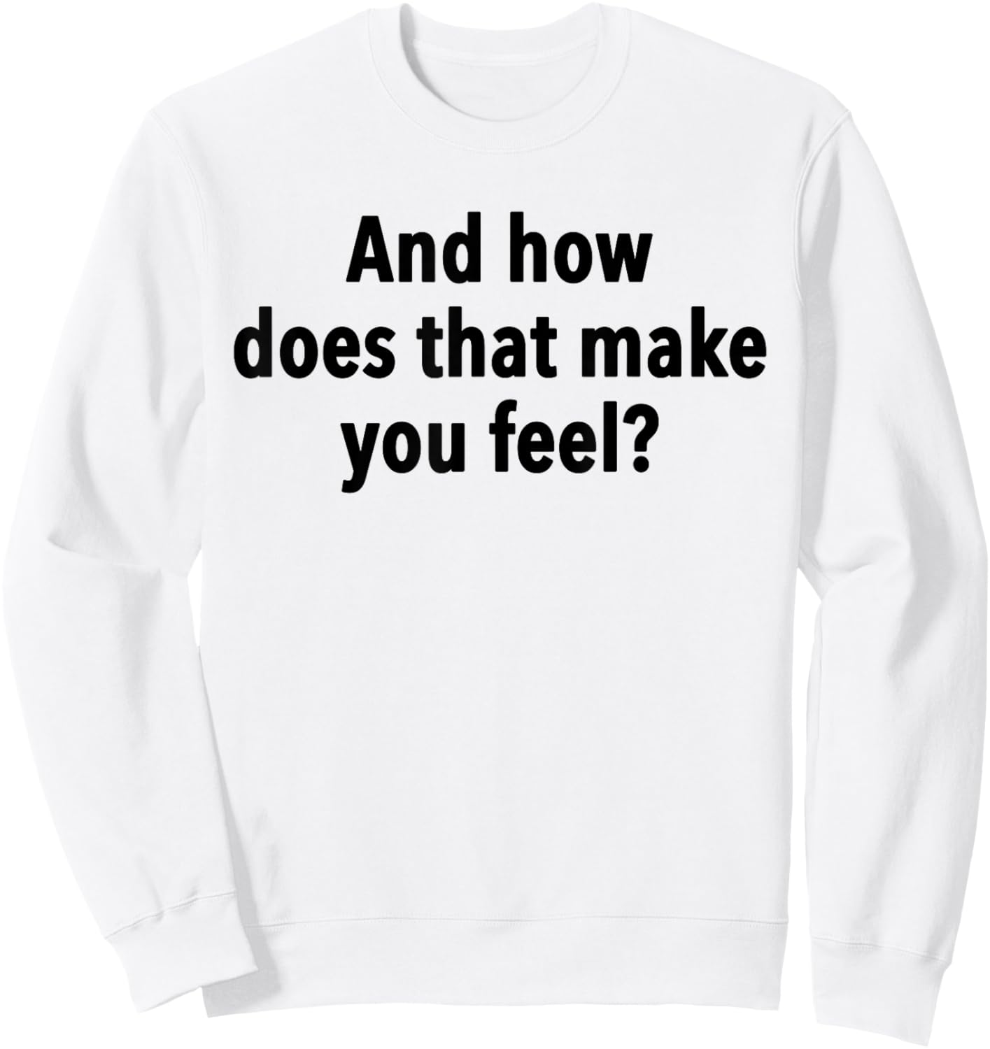 And How Does That Make You Feel Funny Psychology Student Sweatshirt - Sweatshirt | White