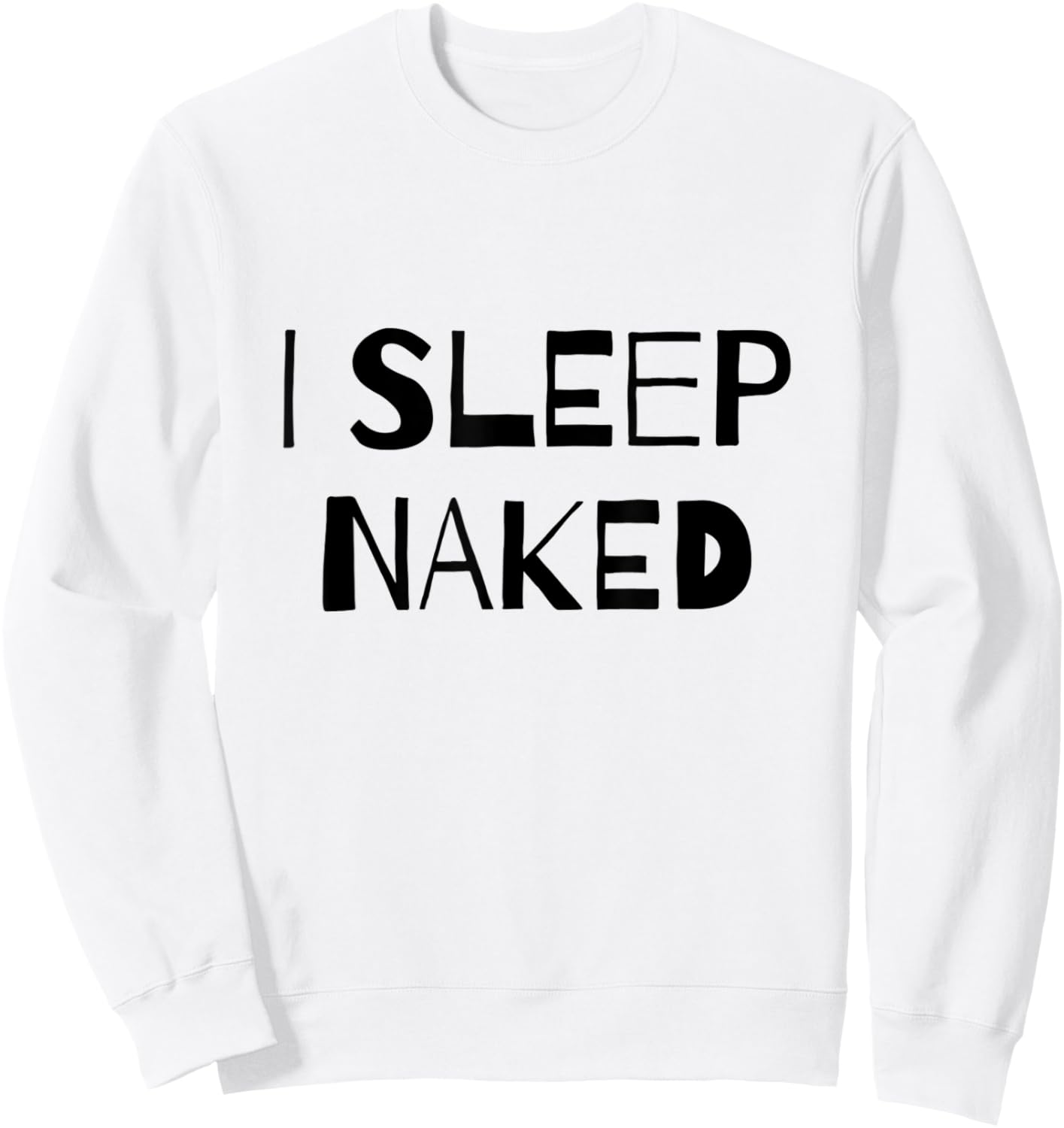 I Sleep Naked Funny Sweatshirt - Sweatshirt | White