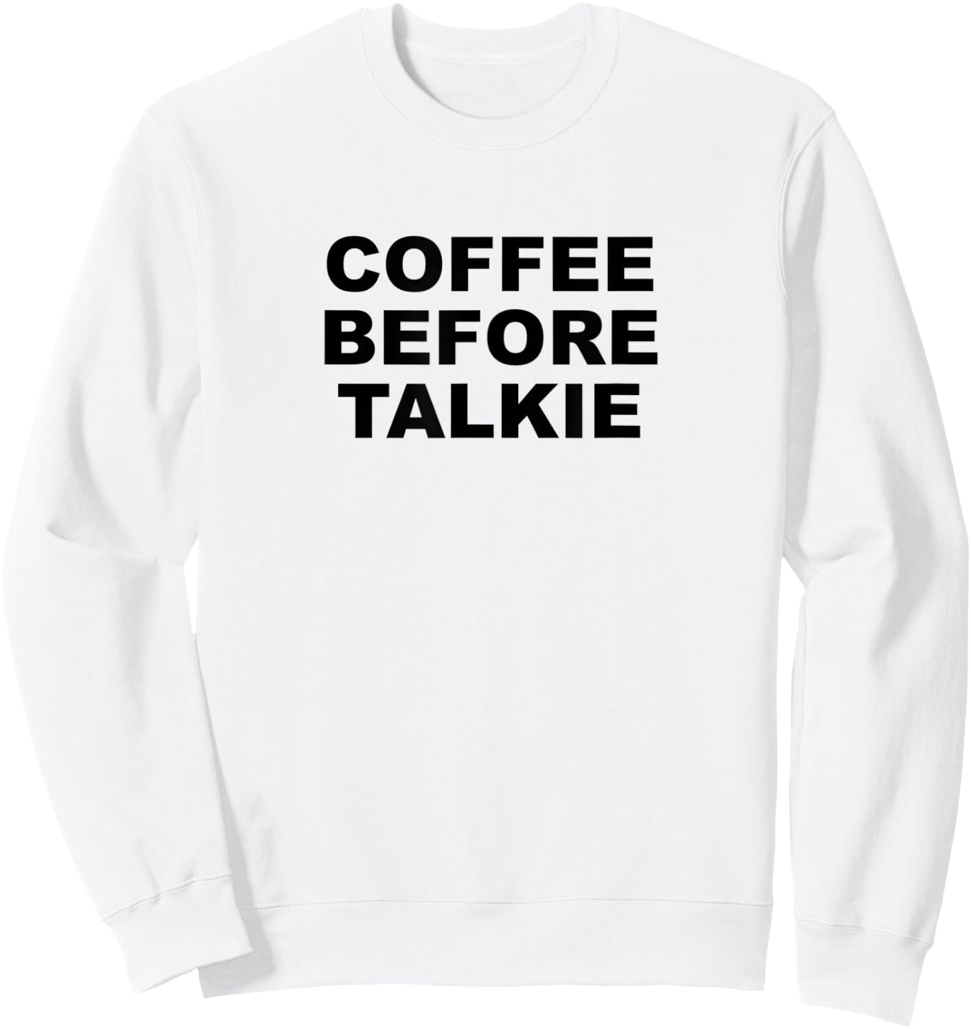 Coffee Before Talkie - Funny Cute Gift Coffee Lover Sweatshirt - Sweatshirt | White