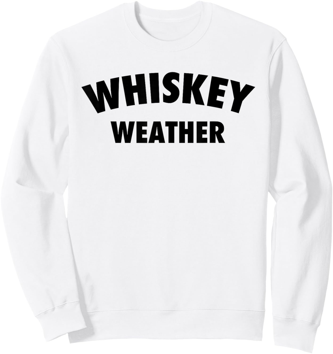 Whiskey Weather Meme Quote for Bourbon or Scotch Whiskey Fan Sweatshirt - Sweatshirt | White
