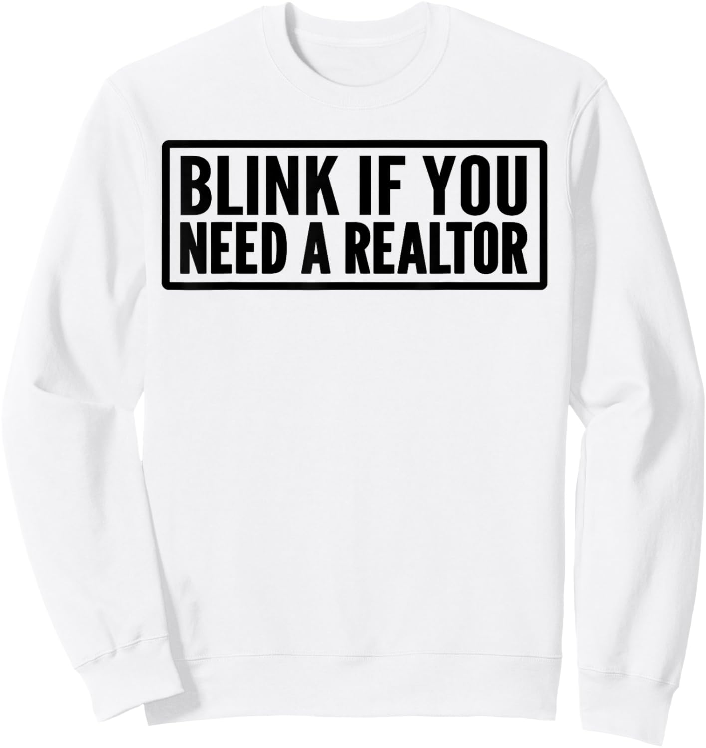 Blink If You Need A Realtor Funny Real Estate Agent Sweatshirt - Sweatshirt | White
